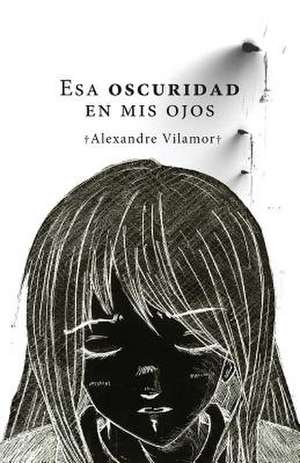 ESA Oscuridad En MIS Ojos de Alexandre Vilamor