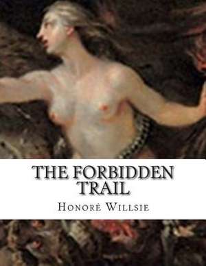 The Forbidden Trail de Honore Willsie