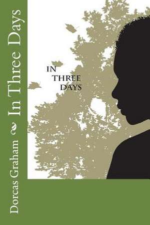 In Three Days de Dorcas Graham