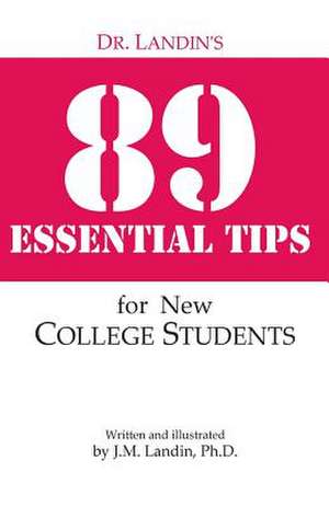 Dr. Landin's 89 Essential Tips for New College Students de J. M. Landin Ph. D.