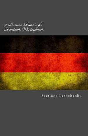 Modernes Russisch-Deutsch Worterbuch de Svetlana Leshchenko