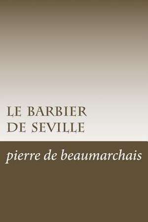 Le Barbier de Seville de Pierre Augustin Caron De Beaumarchais