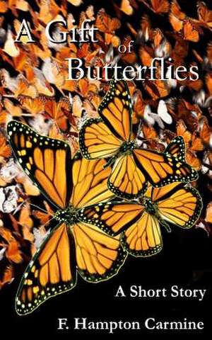 A Gift of Butterflies de F. Hampton Carmine