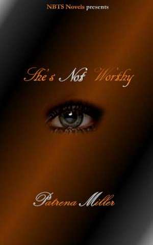 She's Not Worthy de Patrena Miller