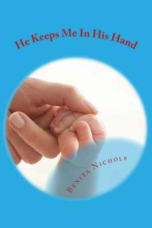 He Keeps Me in His Hand de Benita Nichols