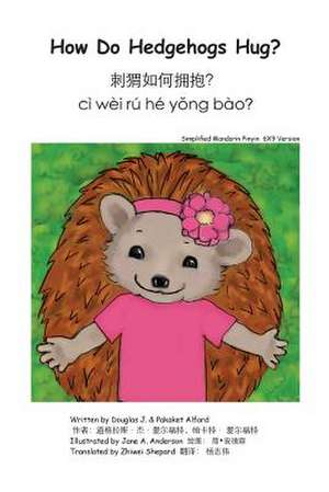 How Do Hedgehogs Hug? Simplified Mandarin Pinyin 6x9 Trade Version de Douglas J. Alford