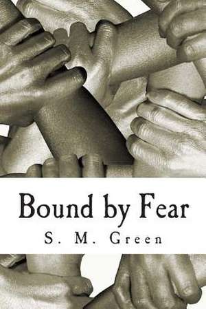 Bound by Fear de S. M. Green