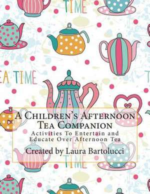 A Children's Afternoon Tea Companion de Laura Bartolucci