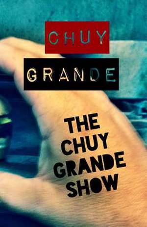 The Chuy Grande Show de Chuy Grande