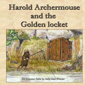 Harold Archermouse and the Golden Locket de Sally-Ann Warner