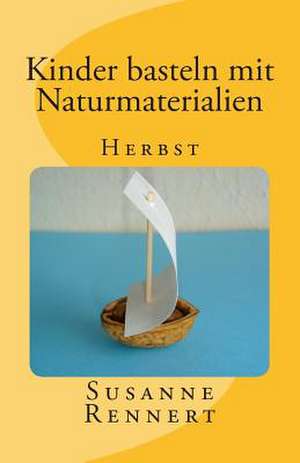 Kinder Basteln Mit Naturmaterialien de Susanne Rennert