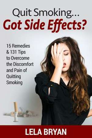 Quit Smoking...Got Side Effects? de Bryan, Lela