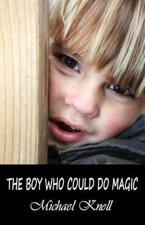 The Boy Who Could Do Magic de Michael Knell