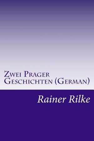 Zwei Prager Geschichten (German) de Rainer Maria Rilke