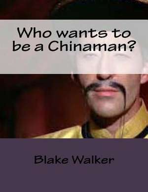 Who Wants to Be a Chinaman? de Blake Walker