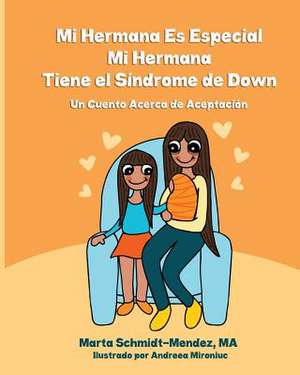 Mi Hermana Es Especial, Mi Hermana Tiene El Sindrome de Down de Marta Schmidt-Mendez Ma