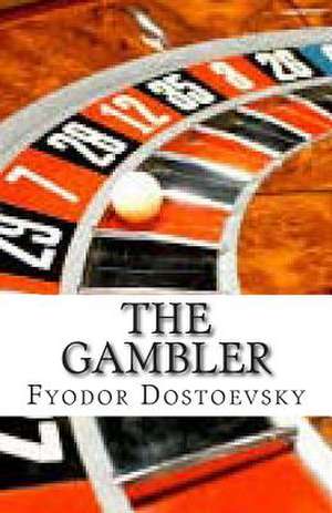 The Gambler de Fyodor Mikhailovich Dostoevsky