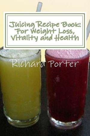 Juicing Recipe Book de Richard Porter