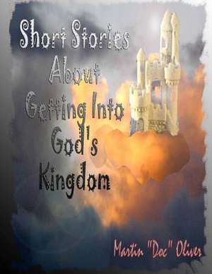 Short Stories about Getting Into God's Kingdom (German Version) de Dr Martin W. Oliver Phd