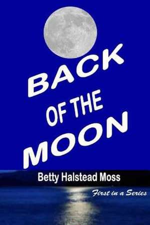 Back of the Moon de Betty Halstead Moss