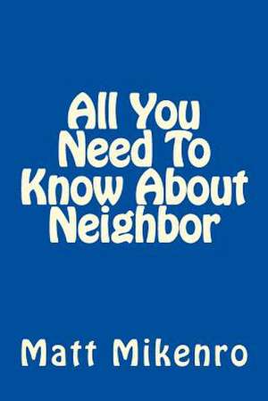 All You Need to Know about Neighbor de Matt Mikenro