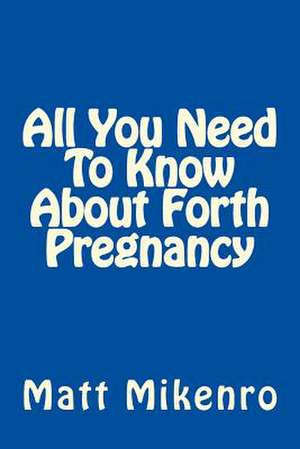 All You Need to Know about Forth Pregnancy de Matt Mikenro