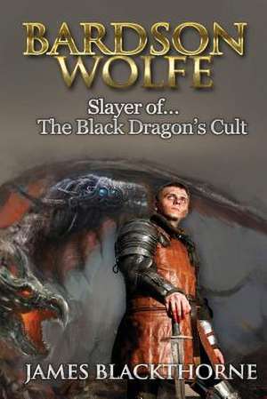 Bardson Wolfe (Slayer of the Black Dragons Cult) de James Blackthorne