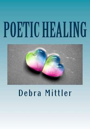 Poetic Healing de Debra Mittler