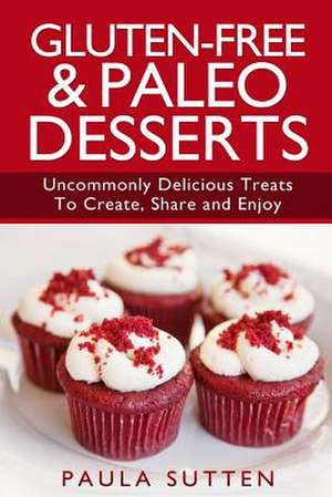 Gluten-Free & Paleo Desserts de Paula Sutten