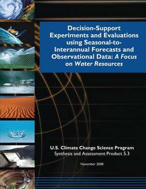 Decision-Support Experiments and Evaluations Using Seasonal-To-Interannual Forecast and Observational Data de Program, U. S. Climate Change Science