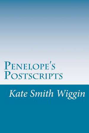 Penelope's Postscripts de Kate Douglas Smith Wiggin
