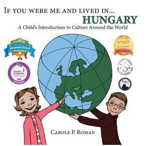 If You Were Me and Lived In... Hungary de Carole P. Roman