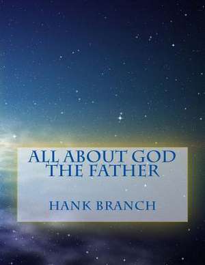 All about God the Father de Hank Branch