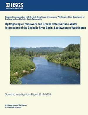 Hydrogeologic Framework and Groundwater/ Surface-Water Interactions of the Chehalis River Basin, Southwestern Washington de Andrew S. Gendaszek