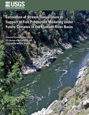 Estimation of Stream Temperature in Support of Fish Production Modeling Under Future Climates in the Klamath River Basin de Lorraine E. Flint