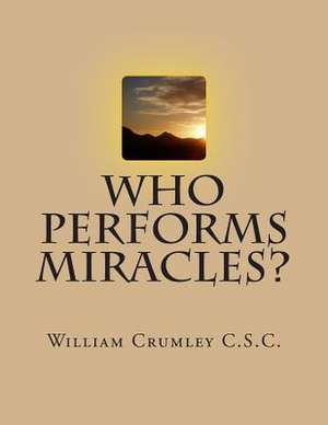 Who Performs Miracles? de Rev William Crumley Csc