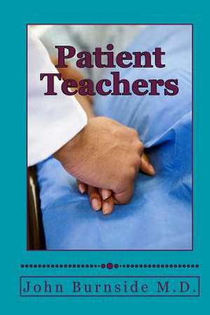 Patient Teachers de John W. Burnside M. D.