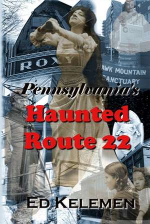 Pennsylvania's Haunted Route 22 de Ed Kelemen