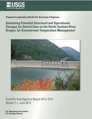 Simulating Potential Structural and Operational Changes for Detroit Dam on the North Santiam River, Oregon, for Downstream Temperature Management de Norman L. Buccola