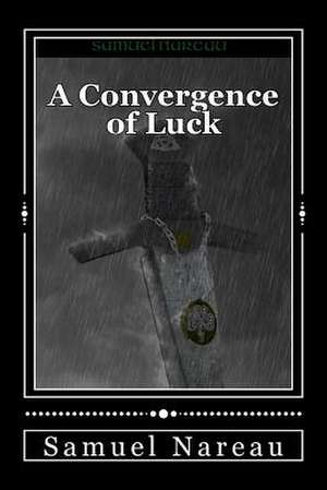 A Convergence of Luck de Samuel T. Nareau