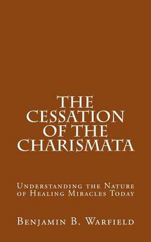 The Cessation of the Charismata de Benjamin B. Warfield