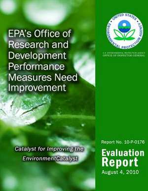 EPA's Office of Research and Development Performance Measures Need Improvement de U. S. Environmental Protection Agency