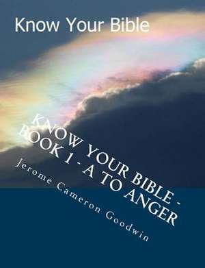 Know Your Bible - Book 1 - A to Anger de MR Jerome Cameron Goodwin