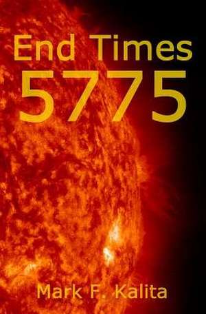 End Times 5775 de Mark F. Kalita