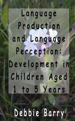 Language Production and Language Perception de Debbie Barry