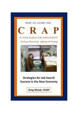 How to Avoid the Crap in Your Search for Employment de Greg Wood