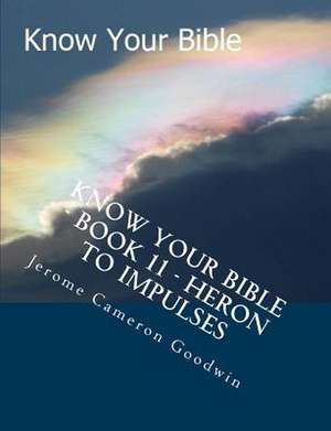 Know Your Bible - Book 11 - Heron to Impulses de MR Jerome Cameron Goodwin