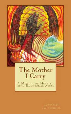 The Mother I Carry de Louise M. Wisechild