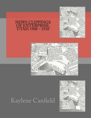 News Clippings of Enterprise, Utah 1908 - 1918 de Kaylene Canfield