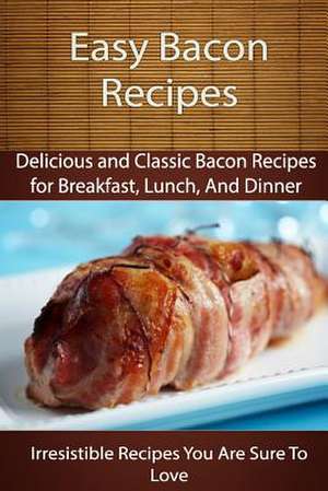 Easy Bacon Recipes de Echo Bay Books